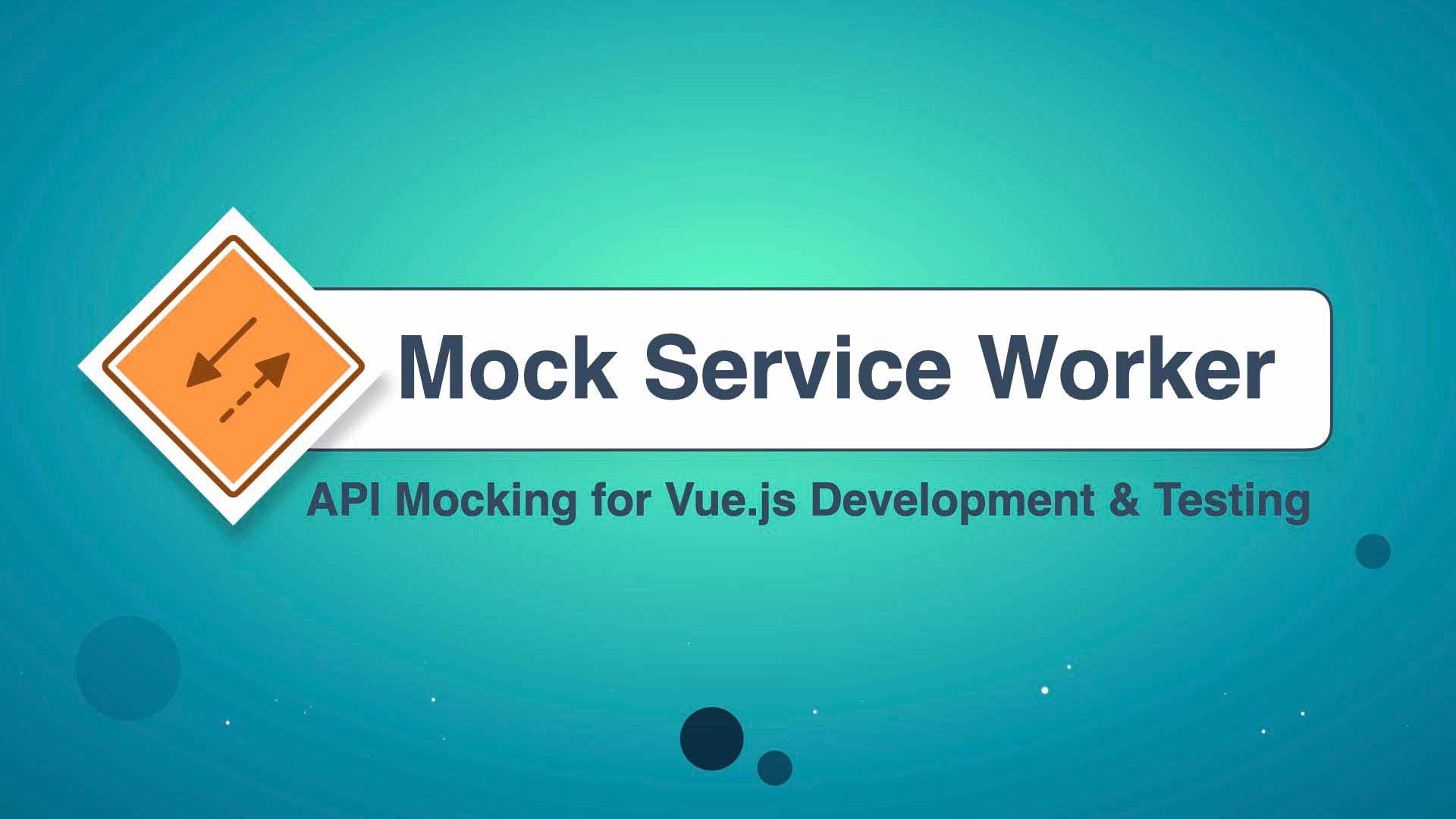 Mock Service Worker：用于 Vue.js 开发和测试的 API Mocking